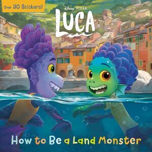 How to Be a Land Monster (Disney/Pixar Luca) -- Random House Disney